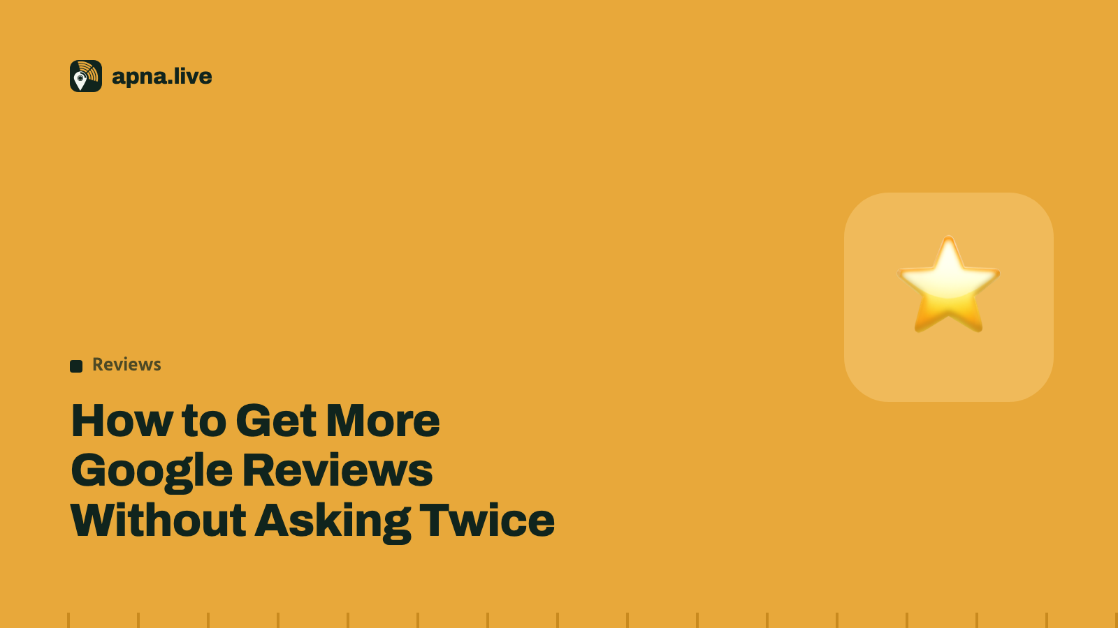 How to Get More Google Reviews Without Asking Twice